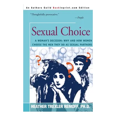 "Sexual Choice: A Woman's Decision: Why and How Women Choose the Men They Do as Sexual Partners"