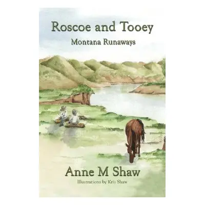 "Roscoe and Tooey: Montana Runaways" - "" ("Shaw Anne M.")