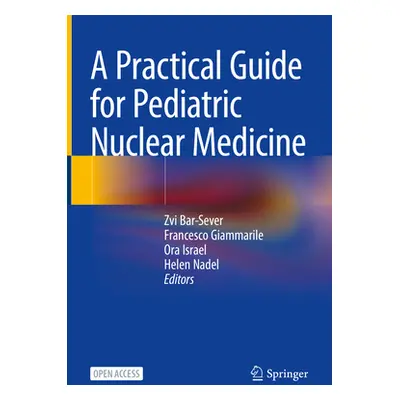 "A Practical Guide for Pediatric Nuclear Medicine" - "" ("Bar-Sever Zvi")