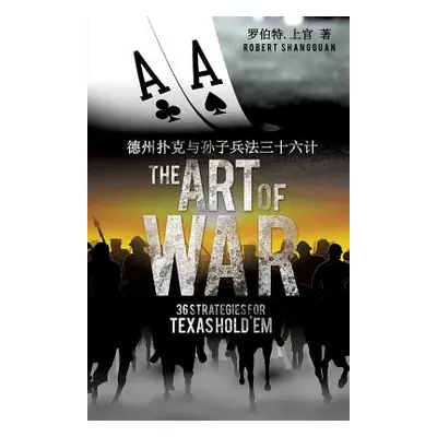 "The Art of War 36 Strategies for Texas Hold'em" - "" ("Shangguan Robert")