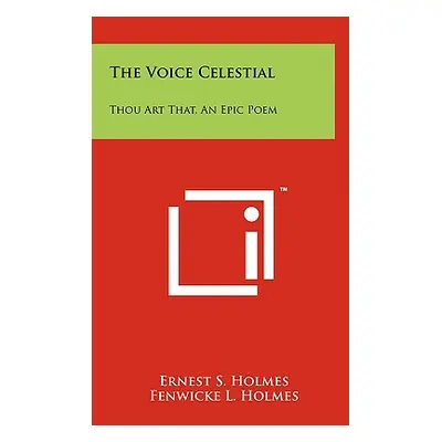 "The Voice Celestial: Thou Art That, An Epic Poem" - "" ("Holmes Ernest S.")