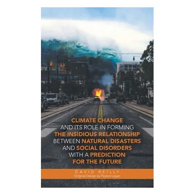 "Climate Change and Its Role in Forming the Insidious Relationship Between Natural Disasters and