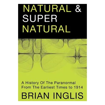 "Natural and Supernatural: A History of the Paranormal from the Earliest Times to 1914" - "" ("I