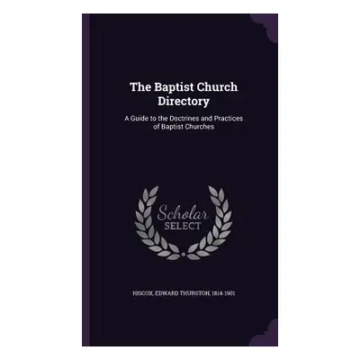 "The Baptist Church Directory: A Guide to the Doctrines and Practices of Baptist Churches" - "" 