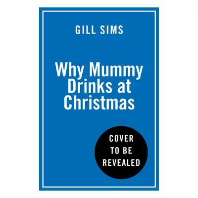 "Why Mummy Drinks at Christmas" - "" ("Sims Gill")