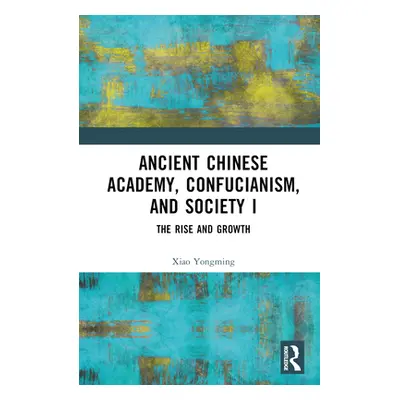 "Ancient Chinese Academy, Confucianism, and Society I: The Rise and Growth" - "" ("Yongming Xiao