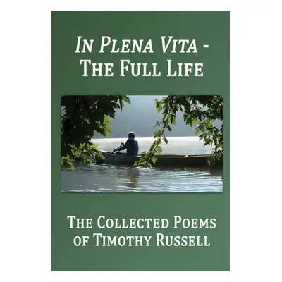 "In Plena Vita -- The Full Life" - "" ("Russell Timothy")