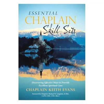 "Essential Chaplain Skill Sets: Discovering Effective Ways to Provide Excellent Spiritual Care" 