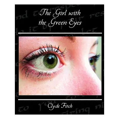 "The Girl with the Green Eyes" - "" ("Fitch Clyde")