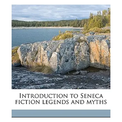 "Introduction to Seneca Fiction Legends and Myths Volume 2" - "" ("Curtin Jeremiah")