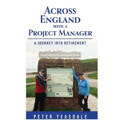 "Across England with a Project Manager: A Journey into Retirement" - "" ("Teasdale Peter")