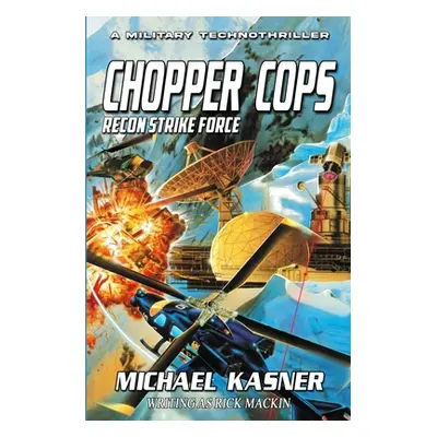 "Chopper Cops: Recon Strike Force - Book 3" - "" ("Kasner Michael")