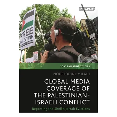 "Global Media Coverage of the Palestinian-Israeli Conflict: Reporting the Sheikh Jarrah Eviction