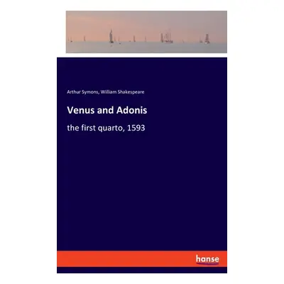 "Venus and Adonis: the first quarto, 1593" - "" ("Shakespeare William")