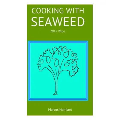 "Cooking with Seaweeds 101+ Ways" - "" ("Harrison Marcus")