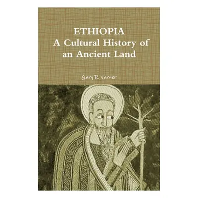 "Ethiopia: A Cultural History of an Ancient Land" - "" ("Varner Gary R.")