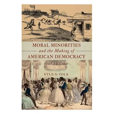 "Moral Minorities and the Making of American Democracy" - "" ("Volk Kyle G.")