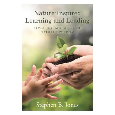 "Nature-Inspired Learning and Leading: Revealing and Applying Nature's Wisdom" - "" ("Jones Step