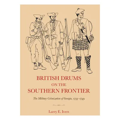 "British Drums on the Southern Frontier: The Military Colonization of Georgia, 1733-1749" - "" (