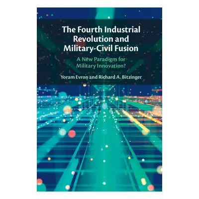 "The Fourth Industrial Revolution and Military-Civil Fusion" - "" ("Evron Yoram")