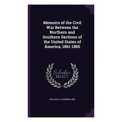 "Memoirs of the Civil War Between the Northern and Southern Sections of the United States of Ame