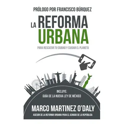 "La Reforma Urbana: Para Rescatar tu Ciudad y Cuidar el Planeta" - "" ("Burquez Valenzuela Franc