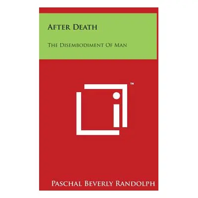 "After Death: The Disembodiment of Man" - "" ("Randolph Paschal Beverly")