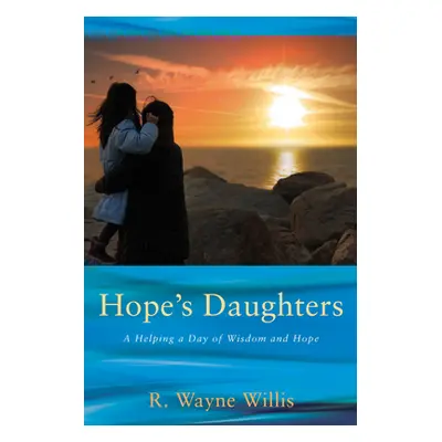 "Hope's Daughters: A Helping a Day of Wisdom and Hope" - "" ("Willis R. Wayne")