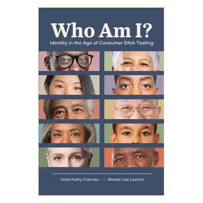 "Who Am I?: Identity in the Age of Consumer DNA Testing" - "" ("Foeman Anita Kathy")