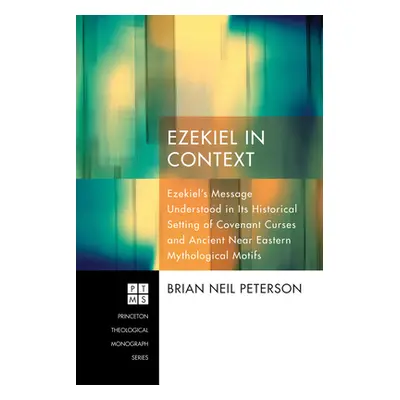 "Ezekiel in Context: Ezekiel's Message Understood in Its Historical Setting of Covenant Curses a