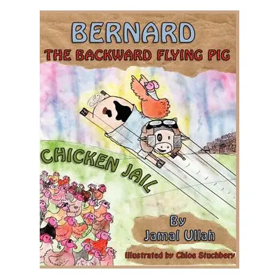 "Bernard the Backward-flying pig in 'Chicken Jail'" - "" ("Ullah Jamal")