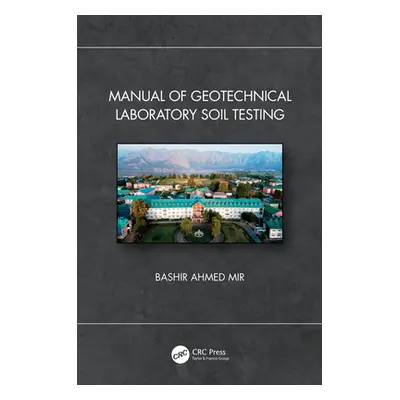 "Manual of Geotechnical Laboratory Soil Testing" - "" ("Ahmed Mir Bashir")