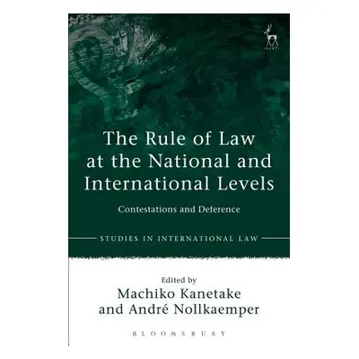 "The Rule of Law at the National and International Levels: Contestations and Deference" - "" ("K