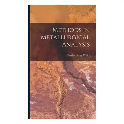 "Methods in Metallurgical Analysis" - "" ("White Charles Henry")