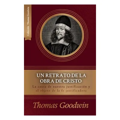 "Un retrato de la obra de Cristo: La causa de la justificacion y el objeto de la fe justificador