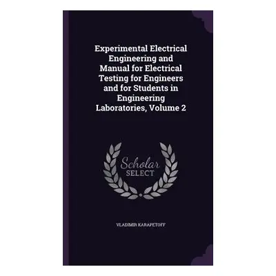 "Experimental Electrical Engineering and Manual for Electrical Testing for Engineers and for Stu