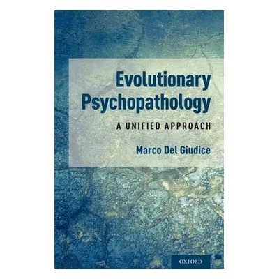 "Evolutionary Psychopathology: A Unified Approach" - "" ("del Giudice Marco")