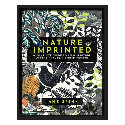 "Nature Imprinted: A Complete Guide to Lino Printing, with 10 Nature Inspired Designs" - "" ("Sp