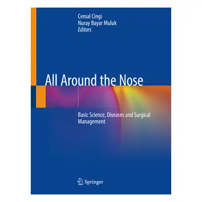 "All Around the Nose: Basic Science, Diseases and Surgical Management" - "" ("Cingi Cemal")