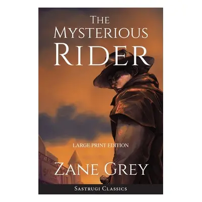 "The Mysterious Rider (Annotated, Large Print)" - "" ("Grey Zane")