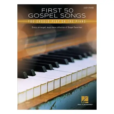 "First 50 Gospel Songs You Should Play on Piano" - "" ("Hal Leonard Corp")