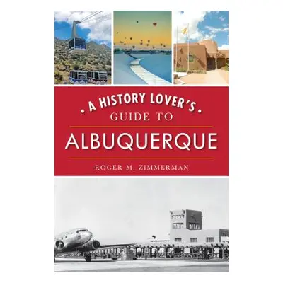 "A History Lover's Guide to Albuquerque" - "" ("Zimmerman Roger M.")