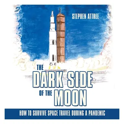 "The Dark Side of the Moon: How to Survive Space Travel During a Pandemic" - "" ("Attree Stephen