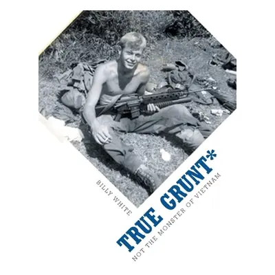 "True Grunt*: Not The Monster Of Vietnam" - "" ("White Billy")