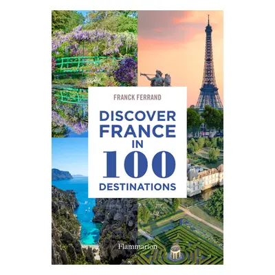 "Discover France in 100 Destinations" - "" ("Ferrand Franck")