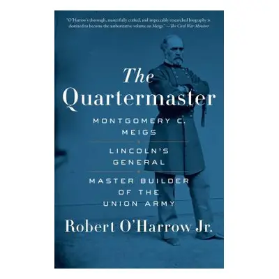 "The Quartermaster: Montgomery C. Meigs, Lincoln's General, Master Builder of the Union Army" - 