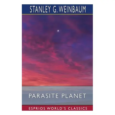 "Parasite Planet (Esprios Classics)" - "" ("Weinbaum Stanley G.")