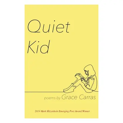 "Quiet Kid: 2019 Mark Ritzenhein Emerging Poet Award Winner" - "" ("Carras Grace")