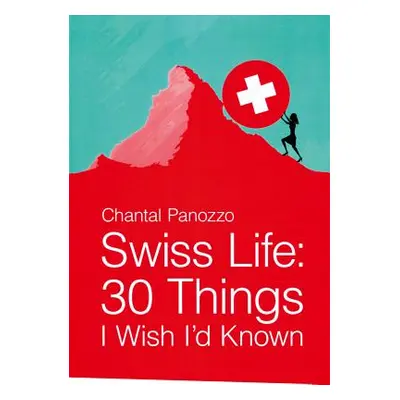 "Swiss Life: 30 Things I Wish I'd Known" - "" ("Panozzo Chantal")