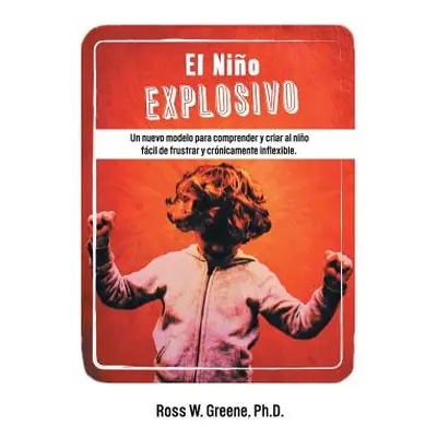 "El Nino Explosivo: Un Nuevo Modelo Para Comprender y Criar Al Nino Facil de Frustrar y Cronicam